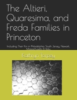 The Altieri, Quaresima, and Freda Families in Princeton: Including Their Kin in Philadelphia, South Jersey, Newark, Massachusetts & Italy B08761MYPT Book Cover