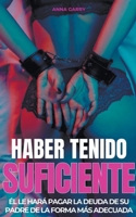 Haber Tenido Suficiente: Él le hará pagar la deuda de su padre de la forma más adecuada. (Spanish Edition) B0CNNJZ877 Book Cover