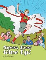 Never, Ever Give Up! 1491846720 Book Cover