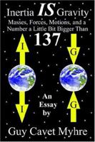 Inertia IS Gravity: Masses, Forces, Motions, and a Number a Little Bit Bigger Than 137 1420807129 Book Cover