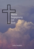 Meine Begegnung mit Gott (German Edition) 3758300207 Book Cover