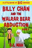 Billy Chan and the Walrar Bear Abduction : Little Books of BIG Choices 1733915486 Book Cover