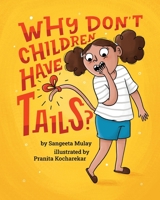 Why don't children have tails?: A fun and diverse book that celebrates curiosity 1838039406 Book Cover