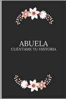 Abuela cuéntame tu historia: Un libro para completar sobre la vida de tu abuela / preguntas a la abuela para compartir su vida y pensamientos. Es e B08P2ZLC5R Book Cover