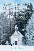 Old Churches, Older Churches and the Secrets They Kept 1098039653 Book Cover