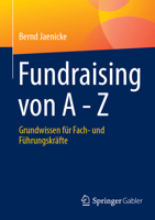 Fundraising von A - Z: Grundwissen für Fach- und Führungskräfte (German Edition) 3658470208 Book Cover