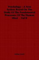 Psychology - A New System Based on the Study of the Fundamental Processes of the Human Mind - Vol II 1846645751 Book Cover