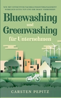 Bluewashing und Greenwashing f?r Unternehmen: Wie mit effektivem Nachhaltigkeitsmanagement wirklich Gutes tun und Ihr Image verbessern 3756214907 Book Cover