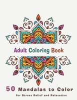 Adult Coloring Book 50 mandalas to color for stress relief and relaxation: Adult coloring book with relaxing mandalas to color B088N2FT6Y Book Cover