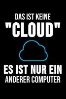 Das Ist Keine "Cloud" Es Ist Nur Ein Anderer Computer: 6 x 9 Kariertes Karo Notebook f�r System Admins, Informatiker & Sysadmins 1077348274 Book Cover