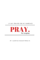 Pray For Couples: 21 Day Prayer For My Marriage 1088215912 Book Cover