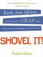 Shovel It: Kick-Ass Advice to Turn Life's Crap into the Peace and Happiness You Deserve 159350120X Book Cover