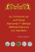 El Culto de Los Antiguos Romanos Y Griegos Representado En Sus Monedas 153335152X Book Cover