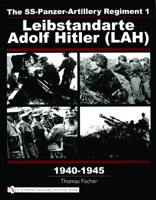 The SS-Panzer-Artillery Regiment 1: Leibstandarte Adolf Hitler (LAH), 1940-1945 (Schiffer Military History) 0764319825 Book Cover