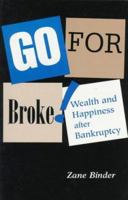 Go For Broke!: Wealth And Happiness After Bankruptcy 0873649427 Book Cover