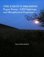The Earth Is Dreaming: Pagan Poetry - UFO Sightings and Metaphysical Experiences 0244497834 Book Cover