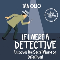 If I Were a Detective. Discover The Secret World of Detectives! BIG DREAMS SERIES!: Book for Kids Ages 3-10 B083XT1DYH Book Cover