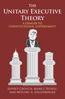 The Unitary Executive Theory: A Danger to Constitutional Government 070063004X Book Cover