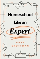 Homeschool Like an Expert 1735544108 Book Cover