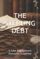 THE STERLING DEBT: A Fake Engagement Romantic Suspense B0GQJD3HV8 Book Cover