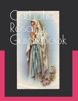 Catholic Rosary Guidebook: How to Study the Roman Catholic Rosary B0BT6ZRPL6 Book Cover