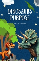 Dinosaurs Purpose B0DS1L9K4T Book Cover