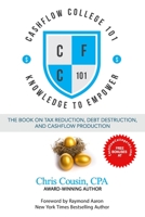 CASHFLOW COLLEGE 101: The Book on Tax Reduction, Debt Destruction, and Cashflow Production B08ZQ7NBYM Book Cover