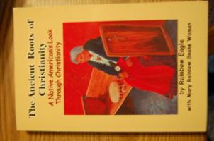 The Ancient Roots of Christianity: A Native American's Look Through Christianity 0982491905 Book Cover