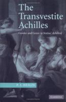 The Transvestite Achilles: Gender and Genre in Statius' Achilleid 0521117755 Book Cover