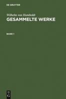 Wilhelm Von Humboldt: Gesammelte Werke. Band 1 3111293939 Book Cover