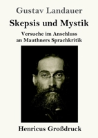 Skepsis und Mystik (Großdruck): Versuche im Anschluss an Mauthners Sprachkritik 3847855883 Book Cover