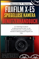 FUJIFILM X-E5 Spieg.. Kamera Benutzerh..: Ein Vollständiges Handbuch zur Beherrschung Ihrer Gerät, von der Grundeinstellung bis zu Fortgeschrittenen ... Fotografie und Video (German Edition) B0FP56PT5P Book Cover