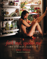 Fork Me, Spoon Me: the sensual cookbook 0977412016 Book Cover