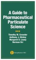 A Guide to Pharmaceutical Particulate Science 1574911422 Book Cover