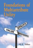 Foundations of Multiattribute Utility 1107150906 Book Cover
