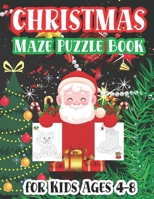Christmas Maze Puzzle Book For Kids Ages 4-8: The Christmas Maze Puzzles Activity Book for Boys and Girls Ages 4,5,6,7, and 8 Years Old B08NDSSHWM Book Cover