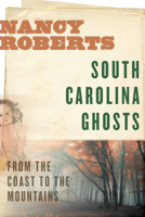 South Carolina Ghosts: From the Coast to the Mountains 0872494292 Book Cover
