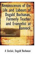 Reminiscences of the Life and Labours of Dugald Buchanan, Formerly Teacher and Evangelist at Rannock 3337262384 Book Cover