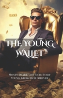 The Young Wallet: Money Smart, Life Rich – Start Young, Grow Rich Forever B0FHJ7112J Book Cover
