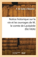 Notice historique sur la vie et les ouvrages de M. le comte de Lacépède 2418268446 Book Cover