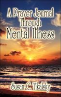 A Prayer Journal Through Mental Illness 1604747900 Book Cover