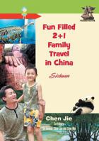 Fun-Filled 2+1 Family Travel in China: Sichuan 1625166931 Book Cover