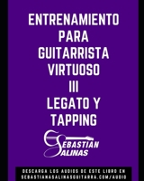 Entrenamiento para Guitarrista Virtuoso III: Legato y Tapping B09BTGLZH5 Book Cover