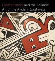 Casas Grandes and the Ceramic Art of the Ancient Southwest (Published in Association with The Art Institute of Chicago) 0300111487 Book Cover