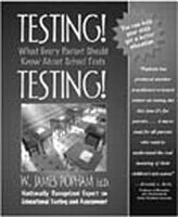 Testing! Testing!: What Every Parent Should Know About School Tests 0205305954 Book Cover