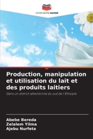Production, manipulation et utilisation du lait et des produits laitiers (French Edition) 663007226X Book Cover