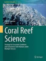 Coral Reef Science: Strategy for Ecosystem Symbiosis and Coexistence with Humans under Multiple Stresses 4431566260 Book Cover