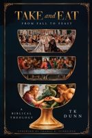 "Take and Eat": A Biblical Theology 1631999192 Book Cover