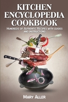 Kitchen Encyclopedia Cookbook: Hundreds of Authentic Recipes with guides and instructions 1802320644 Book Cover