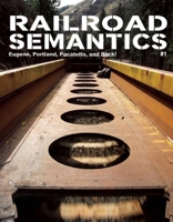 Railroad Semantics: Eugene, Portland, Pocatello, and Back! 1934620602 Book Cover